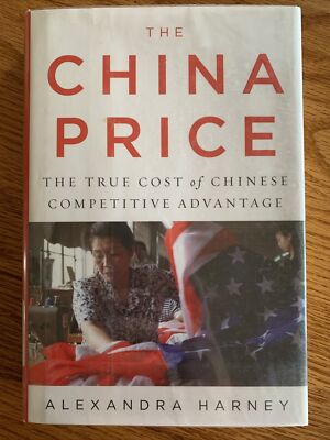 The China Price : The True Cost of Chinese Competitive Advantage by Alexandra Ha