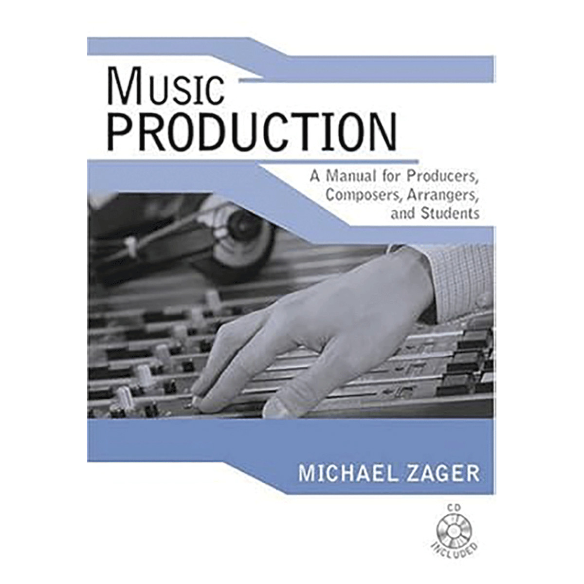 Music Production: A Manual for Producers, Composers, Arrangers, And Student ...