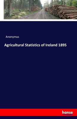 Agricultural Statistics of Ireland 1895 Anonymus