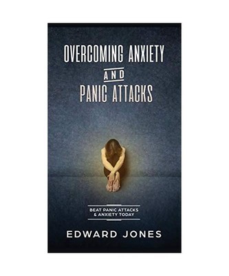 Overcoming Anxiety & Panic Attacks: Beat Panic Attacks & Anxiety, Today, Ed Jone