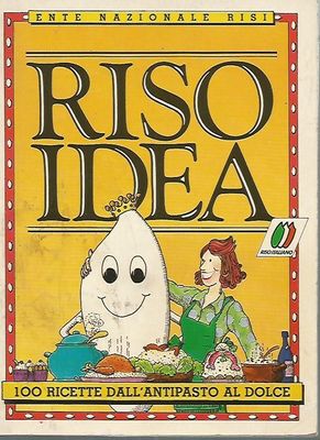 RISO IDEA. 100 RICETTE DALL'ANTIPASTO AL DOLCE - ENTE NAZIONALE RISI 1986