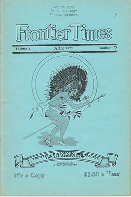 ''FRONTIER TIMES'' Monthly VOL. 4  No. 10 July, 1927 Marvin J. Hunter Texas