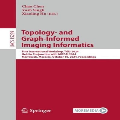 Topology- and Graph-Informed Imaging Informatics First Internatio