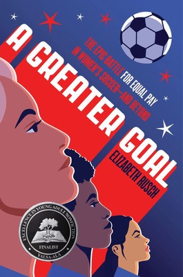 A Greater Goal The Epic Battle for Equal Pay in Women's Soccer-And Beyond Rusch