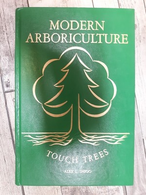 Modern Arboriculture: A Systems Approach to the Care of Trees and Their Associat