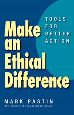 Make an Ethical Difference: Tools for Better Action - Paperback NEW Mark Pastin(