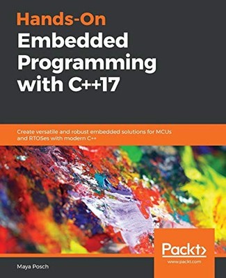 Hands-On Embedded Programming mit C++17: Erstellen Sie vielseitige und robuste...