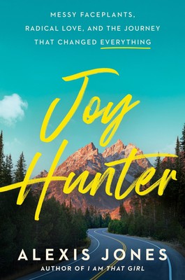 Joy Hunter: Messy Faceplants, Radical Love, and the Journey That Changed Eve...