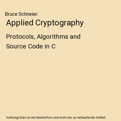 Applied Cryptography: Protocols, Algorithms and Source Code in C, Bruce Schneier
