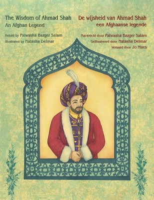 The Wisdom of Ahmad Shah - An Afghan Legend / De wijsheid van Ahmed Shah -...