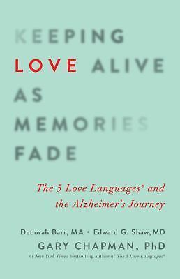 Keeping Love Alive as Memories Fade: The 5 Love Languages and the Alzheimer's...