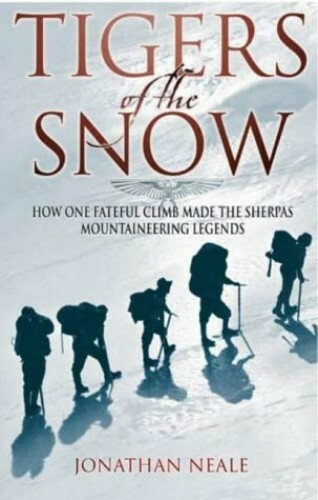 Tigers Of The Snow: Sherpa Climbers, 'Tigers of by Neale