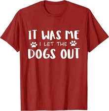 It Was Me I Let The Dogs Out Funny Dog Lover Gift Unisex T-Shirt