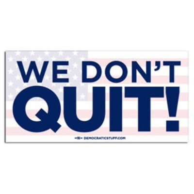 WE DON'T QUIT DEMOCRATS 3.5x7.5 Inch Vinyl Bumper Sticker Decal Blue 2028