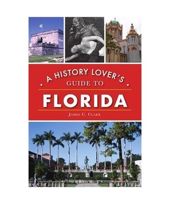 A History Lover's Guide to Florida, James C. Clark