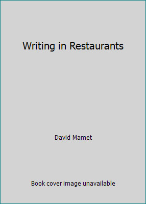 Writing in Restaurants by David Mamet