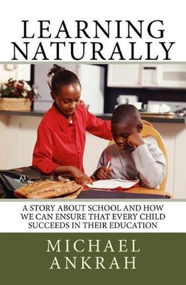 Learning Naturally: A Story About School and How We Can Ensure That Every Child 