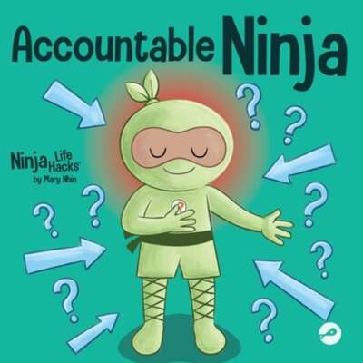 Accountable Ninja: A Children's Book About a Victim Mindset, Blaming Others, and