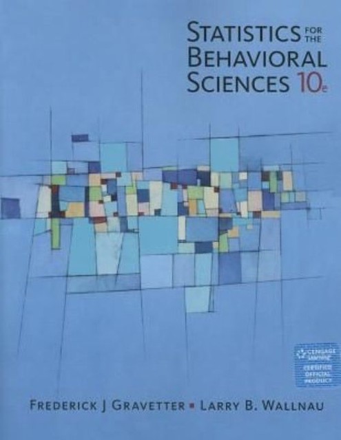 Statistics for The Behavioral Sciences by Frederick Gravetter, Larry Wallnau...