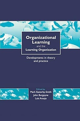Organizational Learning and the Learning Organizatio by John Burgoyne 0761959165
