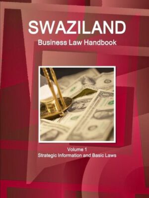 Swaziland Business Law Handbook Volume 1 Strategic Information And Basic La...