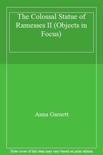 The Colossal Statue of Ramesses II (Objects in Focus),Anna Garne
