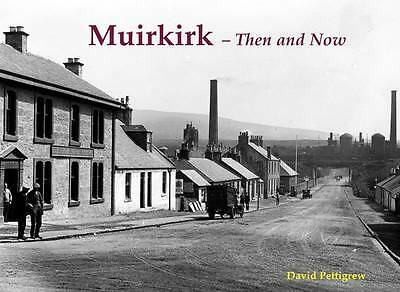 Muirkirk - Then and Now by David Pettigrew (Paperback, 2011) 9781840335637 NEW