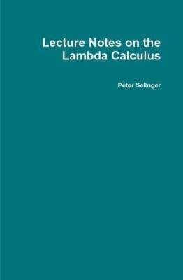 Peter Selinger Lecture Notes on the Lambda Calculus (Hardback) (UK IMPORT)