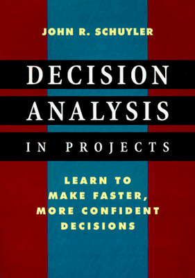DECISION ANALYSIS IN PROJECTS By John R. Schuyler *Excellent Condition*