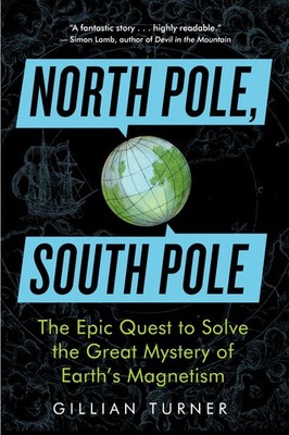 North Pole, South Pole : The Epic Quest to Solve the Great Mystery of Earth's...