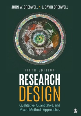 Research Design: Qualitative, Quantitative, and Mixed Methods Approaches 5th Edi
