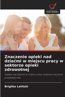 Znaczenie Opieki Nad Dzie¿Mi W Miejscu Pracy W Sektorze Opieki Zdrowotnej Brigit