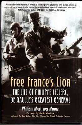 Free France's Lion: The Life of Philippe Leclerc, de Gaulle s Greatest Gen...