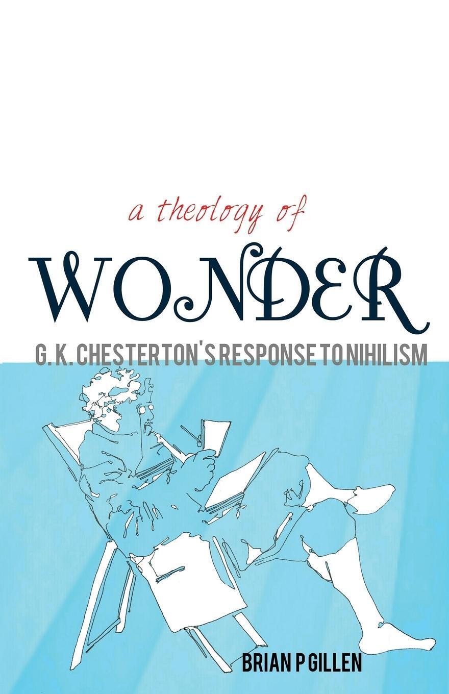 Thumbnail - A Theology Of Wonder. G. K. Chesterton's Response To Nihilism | Brian