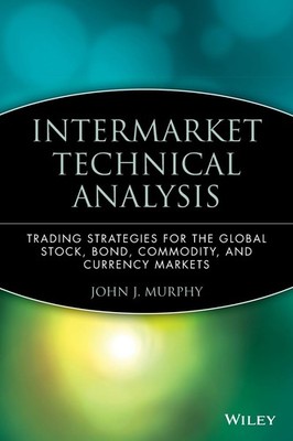 Intermarket Technical Analysis: Trading Strategies for the Global Stock, Bon...