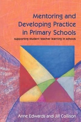 Mentoring And Developing Practice In Primary Schools: Supporting Student Teacher