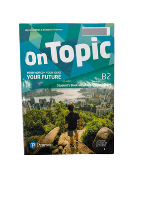 On topic. B2. Your world, your ideas, your future. Student's book, Workbook