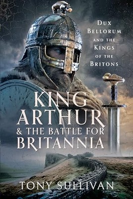 Tony Sullivan - King Arthur and the Battle for Britannia   Dux Belloru - G245z