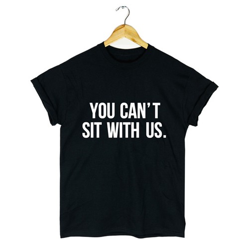YOU CAN'T SIT WITH US T SHIRT SWAG TUMBLR DOPE FRESH MENS WOMENS GIFT - Picture 2 of 4