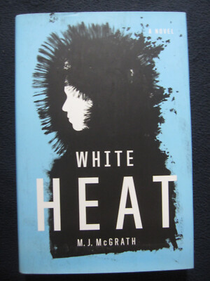 White Heat: A Novel [Hardcover] McGrath, M. J.