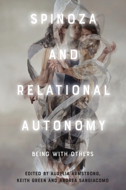 Spinoza and Relational Autonomy Being With Others by B01 (Paperback Book)