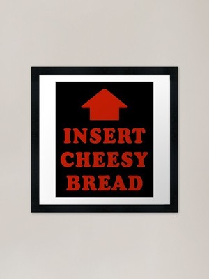 Insert Cheesy Bread gerahmter Kunstdruck gerahmtes Wandbild Poster Leinwanddruck Bild