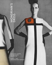 Mondrians Dress: Yves Saint Laurent, Piet Mondrian, and Pop Art by Nancy J. Troy