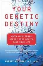 Your Genetic Destiny : Know Your Genes, Secure Your Health, Save Your Life