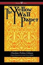 The Yellow Wallpaper (Wisehouse Classics - First 1892 Edition, with the Original