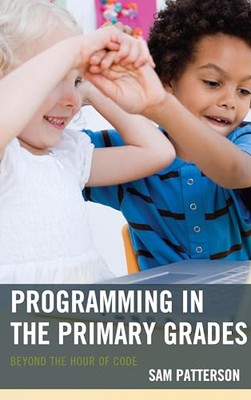 Patterson - Programming in the Primary Grades   Beyond the Hour of Cod - X555z