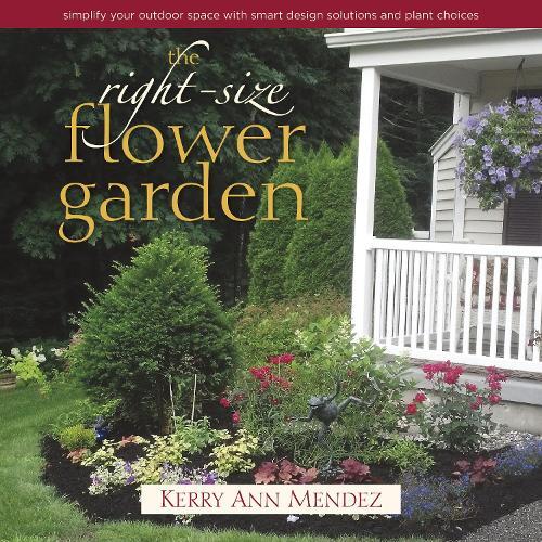 Kerry Ann Mendez The Right-Size Flower Garden (Hardback)