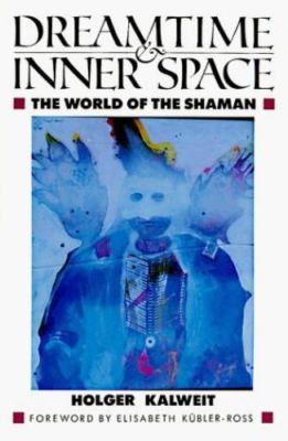 Dreamtime and Inner Space: The World of the Shaman by