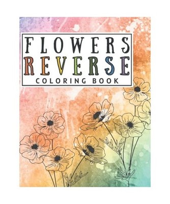 Flowers Reverse Coloring Book for Kids and Adults: You Draw the Lines., coloring