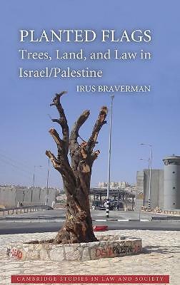 Planted Flags Trees, Land, and Law in Israel/Palestine Braverman Hardback
